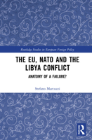 The EU, NATO and the Libya Conflict: Anatomy of a Failure 0367545519 Book Cover
