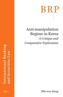 Anti-Manipulation Regime in Korea: A Critique and Comparative Exploration 9004499539 Book Cover