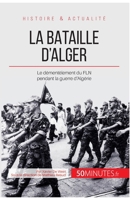 La bataille d'Alger: Le démentèlement du FLN pendant la guerre d'Algérie (Grandes Batailles) 2806255848 Book Cover