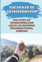The Power Of Transformation: The Story Of Transformation Led By An Inspiring Organizational Compass: The Concepts Behind Innovation Management B09BGPDY48 Book Cover