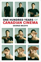 One Hundred Years of Canadian Cinema 0802084443 Book Cover
