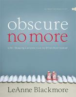 Obscure No More: Life-Shaping Lessons from the Often Overlooked 0784725721 Book Cover