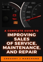 A Complete Guide to Improving Sales of Service, Maintenance, and Repair B08MSVJFPN Book Cover