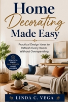 Home Decorating Made Easy: Practical Design Ideas to Refresh Every Room Without Overspending B0H7LBNFGJ Book Cover