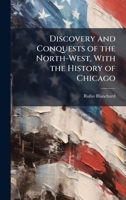 Discovery and Conquests of the North-West, With the History of Chicago 1023750155 Book Cover