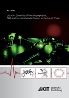 Ultrafast Dynamics of Metalloporphyrins, DNA and Iron-Lanthanide Clusters in the Liquid Phase 3866449992 Book Cover