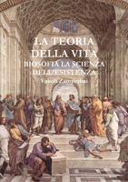 LA TEORIA DELLA VITA Biosofia la Scienza dell'Esistenza 1326188984 Book Cover