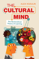 The Cultural Mind: The Sociocultural Theory of Learning 1009327046 Book Cover