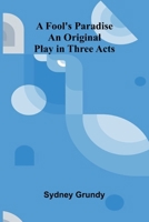 A Fool's Paradise: An Original Play in Three Acts 9369879242 Book Cover