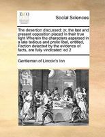 The desertion discussed: or, the last and present opposition placed in their true light Wherein the characters aspersed in a late tedious and prolix ... evidence of facts, are fully vindicated: ed 2 117144107X Book Cover
