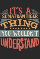 It's A Sumatran Tiger Thing You Wouldn't Understand: Gift For Sumatran Tiger Lover 6x9 Planner Journal 1698383495 Book Cover