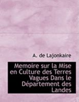 Memoire sur la Mise en Culture des Terres Vagues Dans le DAcpartement des Landes 0554979470 Book Cover