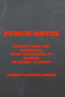 Punch Notes Direct from the Authentic Wing Chun Kung Fu School in Miami, Florida 1500455148 Book Cover