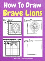 How To Draw Brave Lions: A Step-by-Step Drawing and Activity Book for Kids to Learn to Draw Brave Lions 7360790158 Book Cover