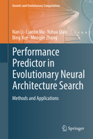 Performance Predictor in Evolutionary Neural Architecture Search: Methods and Applications (Genetic and Evolutionary Computation) 9819591546 Book Cover