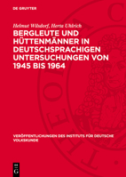 Bergleute Und Hüttenmänner in Deutschsprachigen Untersuchungen Von 1945 Bis 1964: Eine Montanethnographische Bibliographie 3112744683 Book Cover