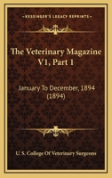 The Veterinary Magazine V1, Part 1: January To December, 1894 1120968593 Book Cover