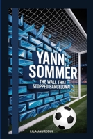 YANN SOMMER: The Wall That Stopped Barcelona! B0F7Y7825L Book Cover