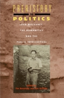 Prehistory to Politics: John Mulvaney, the Humanities and the Public Intellectual 052284748X Book Cover