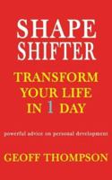 Shape Shifter: Transform Your Life in 1 Day - Powerful Advice on Personal Development 1840244445 Book Cover