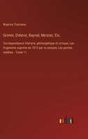 Grimm, Diderot, Raynal, Meister, Etc.: Correspondance littéraire, philosophique et critique, Les fragments suprime en 1813 par la censure, Les parties 3385026091 Book Cover