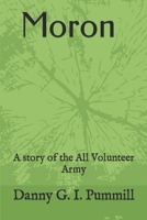 Moron,: A story of the All Volunteer Army 0615857140 Book Cover