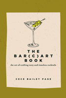 The Bar(c)art Book: The Art of Crafting Tasty and Timeless Cocktails 0764368729 Book Cover