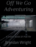 Off We Go Adventuring: a short book of poems B09NP8LFSL Book Cover