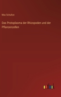 Das Protoplasma der Rhizopoden und der Pflanzenzellen (German Edition) 3368920782 Book Cover