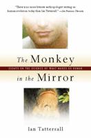 The Monkey in the Mirror: Essays on the Science of What Makes Us Human 0156027062 Book Cover