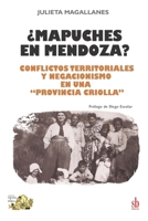 ¿Mapuches en Mendoza?: Conflictos territoriales y negacionismo en una “provincia criolla” (Tanteando al elefante) (Spanish Edition) 6316503237 Book Cover