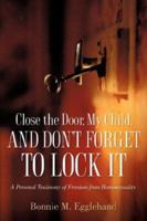 Close the Door, My Child, and Don't Forget to Lock It 1597815705 Book Cover