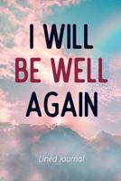 I Will Be Well Again: Illness & Disease Recovery Notebook / Journal 6x9 With 120 Blank Ruled Pages 1080132058 Book Cover