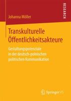Transkulturelle Offentlichkeitsakteure: Gestaltungspotenziale in Der Deutsch-Polnischen Politischen Kommunikation 3658159170 Book Cover