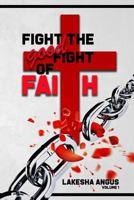 Fight the Good Fight of Faith 0578405911 Book Cover