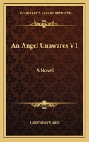 An Angel Unawares V1: A Novel 1163274968 Book Cover