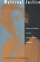 Maternal Justice: Miriam Van Waters and the Female Reform Tradition 0226261506 Book Cover