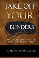 Take Off Your Blinders: Find Freedom from the Bondage of Deception 1515175588 Book Cover