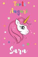 Tanti Auguri Sara: Regalo perfetto per anniversario - Con Spazio Per Scrivere e Disegnare - Diario o Agenda per Regalo (Italian Edition) 1093194227 Book Cover
