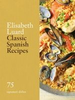 Classic Spanish Recipes: 75 Signature Dishes 0600638944 Book Cover