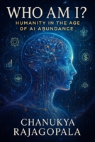 Who AM I?: Humanity in the Age of AI Abundance B0GCT2STD5 Book Cover