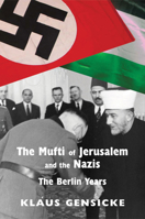 The Mufti of Jerusalem and the Nazis: The Berlin Years 0853038546 Book Cover