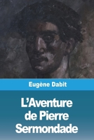 L'Aventure de Pierre Sermondade: Suivi de Contes et Voyages (French Edition) 3988815527 Book Cover