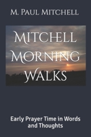 Mitchell Morning Walks: Early Prayer Time in Words and Thoughts B0CR8T3LRJ Book Cover