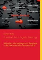 Praxishandbuch Digitale Beratung: Methoden, Interventionen und Standards in der psychosozialen Beratung online (German Edition) 3752603577 Book Cover