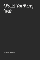 Would You Marry You? B089M1FJ7K Book Cover