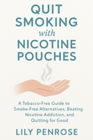 Quit Smoking with Nicotine Pouches: A Tobacco-Free Guide to Smoke-Free Alternatives, Beating Nicotine Addiction, and Quitting for Good B0FH5BJ899 Book Cover