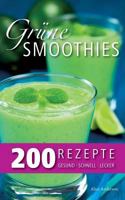 Grüne Smoothies - 200 Rezepte: gesund - lecker - schnell 3735736505 Book Cover