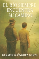 El Rio Siempre Encuentra su camino (Spanish Edition) B0DZZMKPXY Book Cover