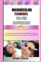 MICRONEEDLING TECHNIQUES FOR SKIN REJUVENATION: The Complete Guide to Safe Microneedling for Collagen Boosting, Wrinkle Reduction, and Radiant Anti-Aging Results B0FWF44PL1 Book Cover